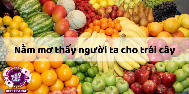 Ý nghĩa chung về giấc mơ thấy trái cây